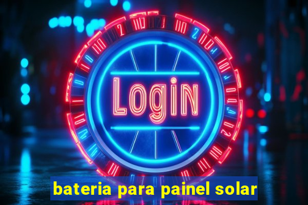 bateria para painel solar